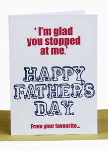 Funny Father’s Day Card – I’m glad you stopped at me